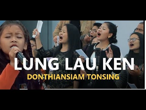 LUNG LAU KEN | DONTHIANSIAM TONSING | LYRICS: T PUMKHOTHANG