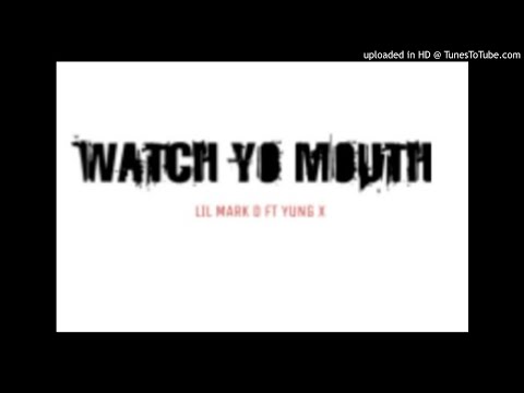 Lil Mark D Ft. Yung X - Watch Yo Mouth