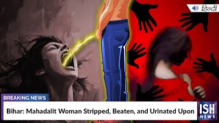 Bihar: Mahadalit Woman Stripped, Beaten, and Urinated Upon