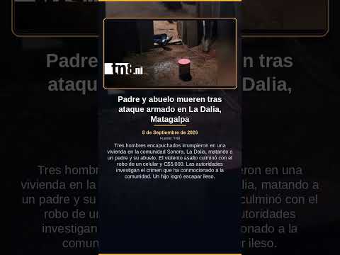 Padre y abuelo mueren tras ataque armado en La Dalia, Matagalpa