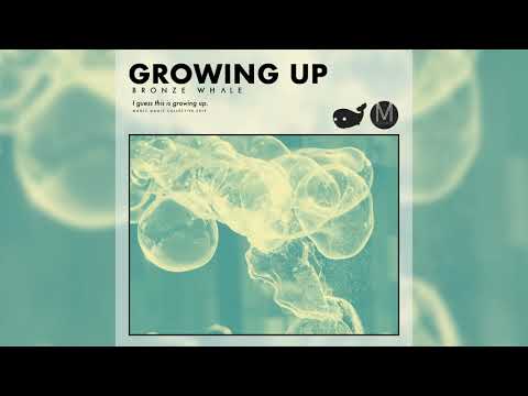 Bronze Whale - Growing Up