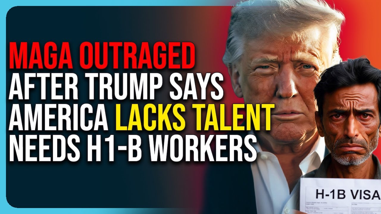 MAGA Outraged After Trump Says America Lacks Talent, Needs H1-B Workers