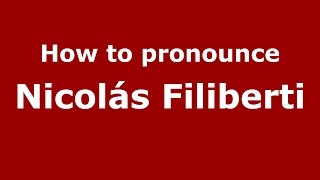 How to pronounce Nicolás Filiberti