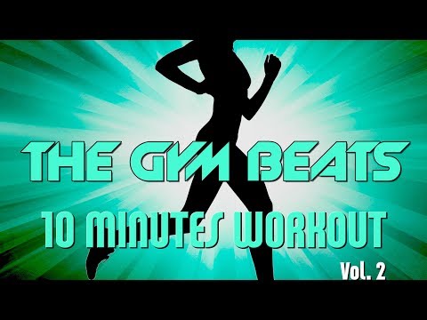 THE GYM BEATS "10 Minutes Workout Vol.2" - Track #5, BEST WORKOUT MUSIC,FITNESS,MOTIVATION,SPORTS