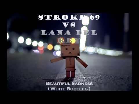 Stroke 69 vs Lana Del Rey - Beautiful Sadness (White Bootleg)