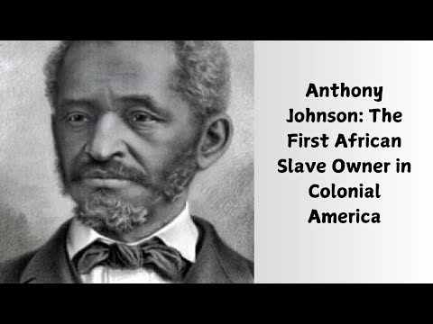 Anthony Johnson: The First African Slave Owner in Colonial America