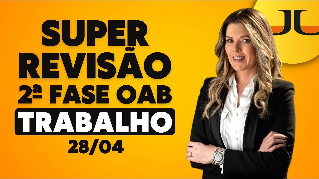 SUPER REVISÃO - 2ª FASE - XXXVII (OAB) - PRÁTICA TRABALHISTA (28/04/2023)
