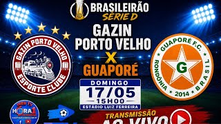 AO VIVO| GAZIN PORTO VELHO X GUAPORÉ| BRASILEIRÃO SÉRIE D| 17/05/2026