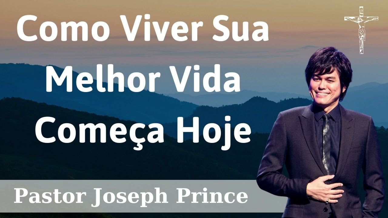 Como Viver Sua Melhor Vida Começa Hoje - Pastor Joseph Prince