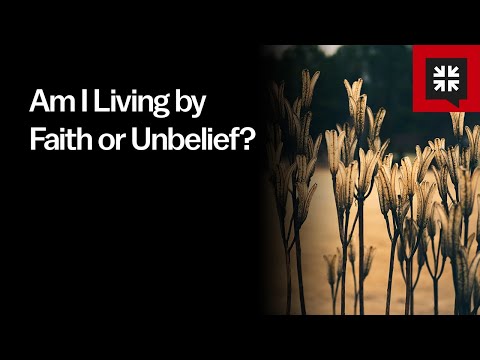 Am I Living by Faith or Unbelief?