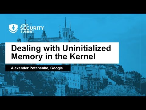 Dealing with Uninitialized Memory in the Kernel - Alexander Potapenko, Google