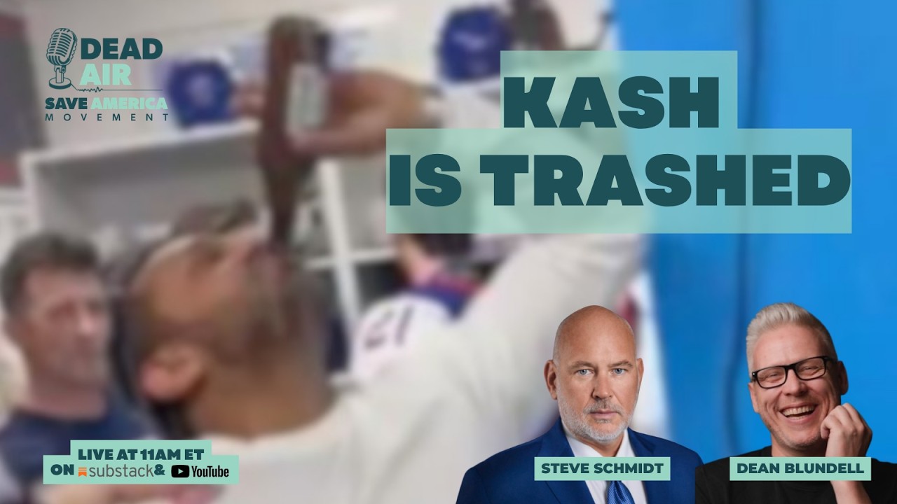 DEAD AIR: Kash is Trashed with Steve Schmidt & Dean Blundell