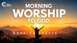 Start Your Day Worshipping God in Spirit and Truth ~ Morning Prayer