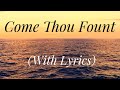 Come Thou Fount of Every Blessing (with lyrics) The most BEAUTIFUL hymn you've EVER heard!
