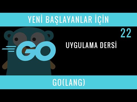 Yeni Başlayanlar İçin GO(LANG) : 22 : Uygulama Dersi
