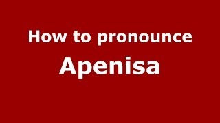 How to pronounce Apenisa
