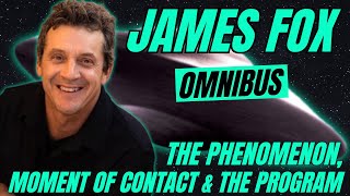 OMNIBUS 04 | James Fox: The Phenomenon, Moment of Contact &amp; The Program