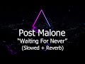 Post Malone Waiting For Never Slowed Reverb Best Version