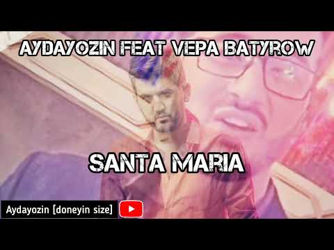 Aydayozin feat Vepa Batyrow - Santa Maria // Taze aydym