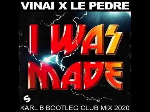 Vinai X Le Pedre - I Was Made ( Karl B Bootleg Club Mix )