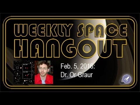 Weekly Space Hangout - Feb 5. 2016: Dr. Or Graur