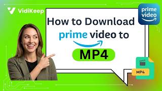 How to Download Amazon Prime Videos to MP4 (2026 Tutorial)