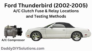 2002-2005 Ford Thunderbird A/C Compressor Clutch Fuse and Relay Locations and Testing Methods