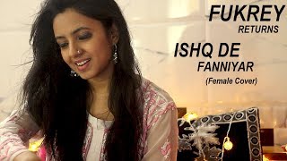 Ishq De Fanniyar | Fukrey Returns | Pulkit Samrat | Shaarib &amp; Toshi | Female Cover | Varsha Tripathi