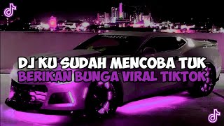 Download lagu DJ KU SUDAH MENCOBA TUK BERIKAN BUNGA || DJ ORANG YANG SALAH VIRAL FYP TIKTOK mp3