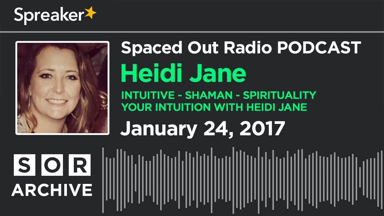 Heidi Jane -  Intuitive - Shaman - Spirituality - Your Intuition with Heidi Jane