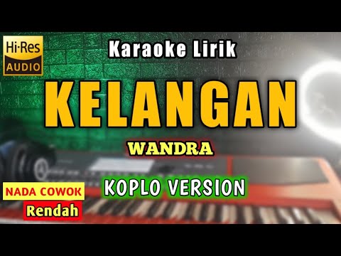 KELANGAN Karaoke Koplo Nada Cowok - KELANGAN - Wandra