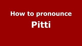 How to pronounce Pitti