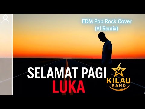 Selamat Pagi Luka | Cover Kilau Band – EDM Pop Rock AI Remix #EDM #PopRock #AIremix