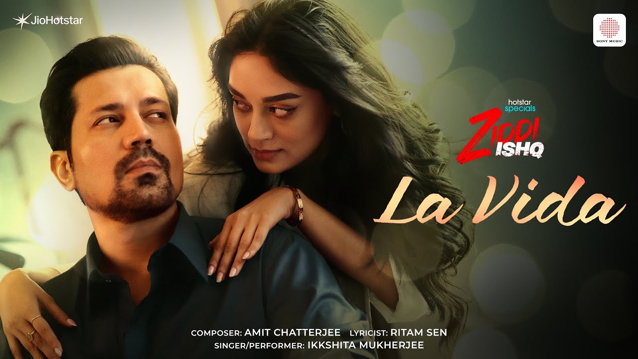 La Vida | Ziddi Ishq | Amit Chatterjee, Ritam Sen, Ikkshita Mukherjee | Sumeet Vyas, Barkha Bisht