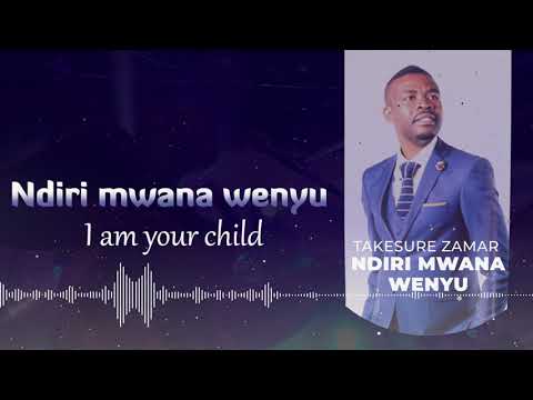 Ndirimwana Wenyu | Tk Zamar | Takesure Zamar Ncube
