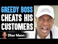 Greedy Boss CHEATS His CUSTOMERS What Happens Is Shocking Dhar Mann