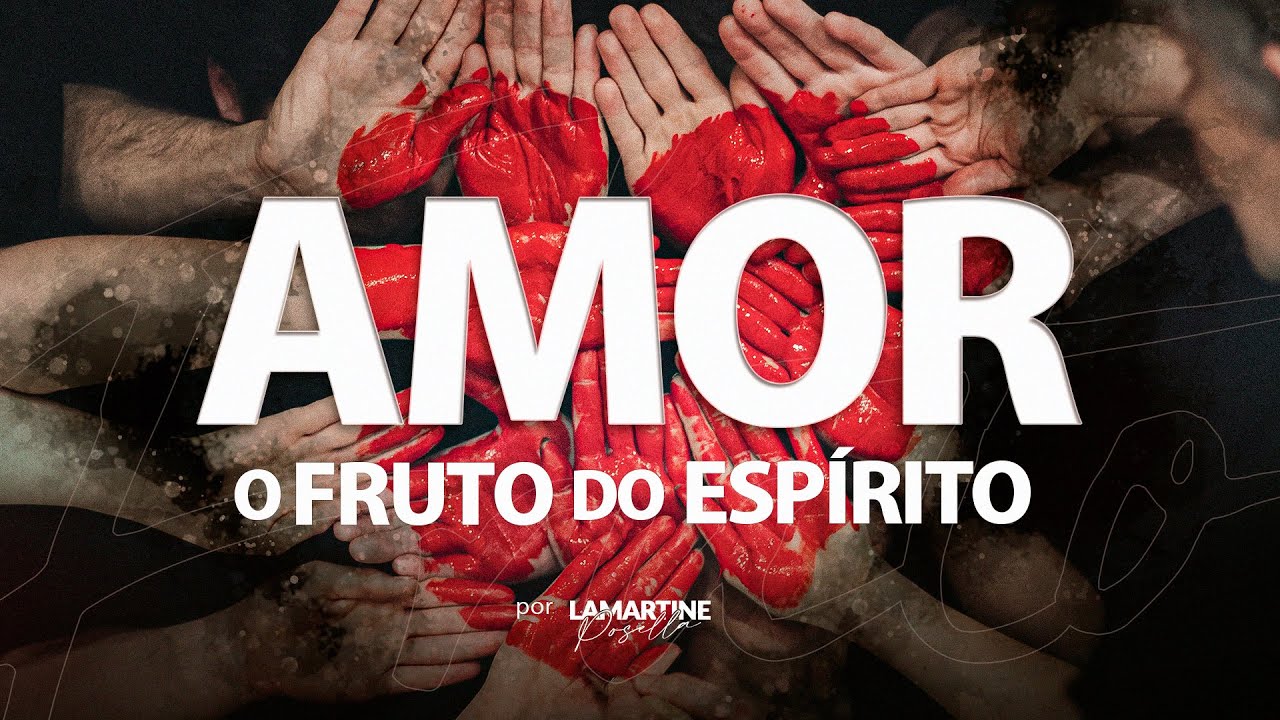 AMOR | Série o fruto do espírito | Lamartine Posella