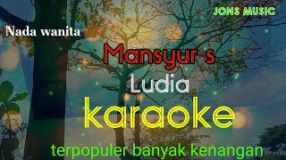 Download lagu LUDIA || MANSUR S || KARAOKE DANGDUT || NADA WANITA mp3