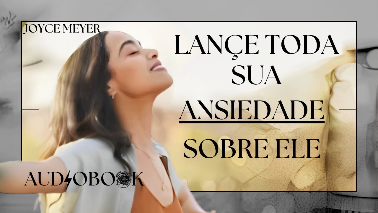 Lance toda a sua ansiedade sobre Ele - Joyce Meyer