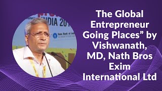 The Global Entrepreneur Going Places by Vishwanath, MD, Nath Bros Exim International Ltd image