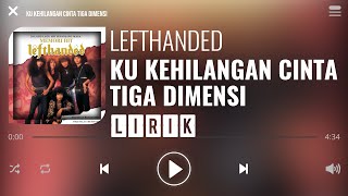 Download lagu Lefthanded - Ku Kehilangan Cinta Tiga Dimensi [Lirik] mp3