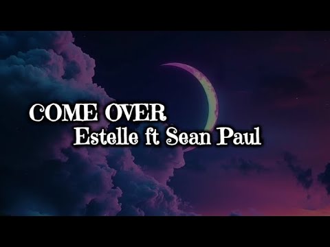 Estelle ft Sean Paul   -  COME OVER. [ Lyrics ]