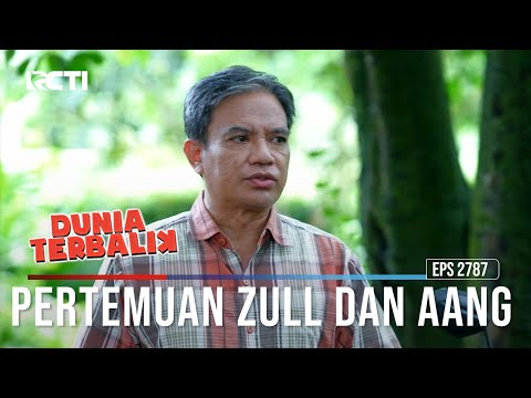 Pertemuan Zull Dan Aang - Dunia Terbalik