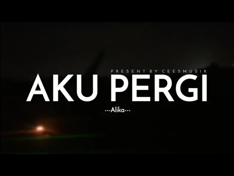 Alika - Aku Pergi (Lyrics Video)