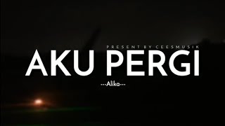 Download lagu Alika - Aku Pergi (Lyrics Video) mp3