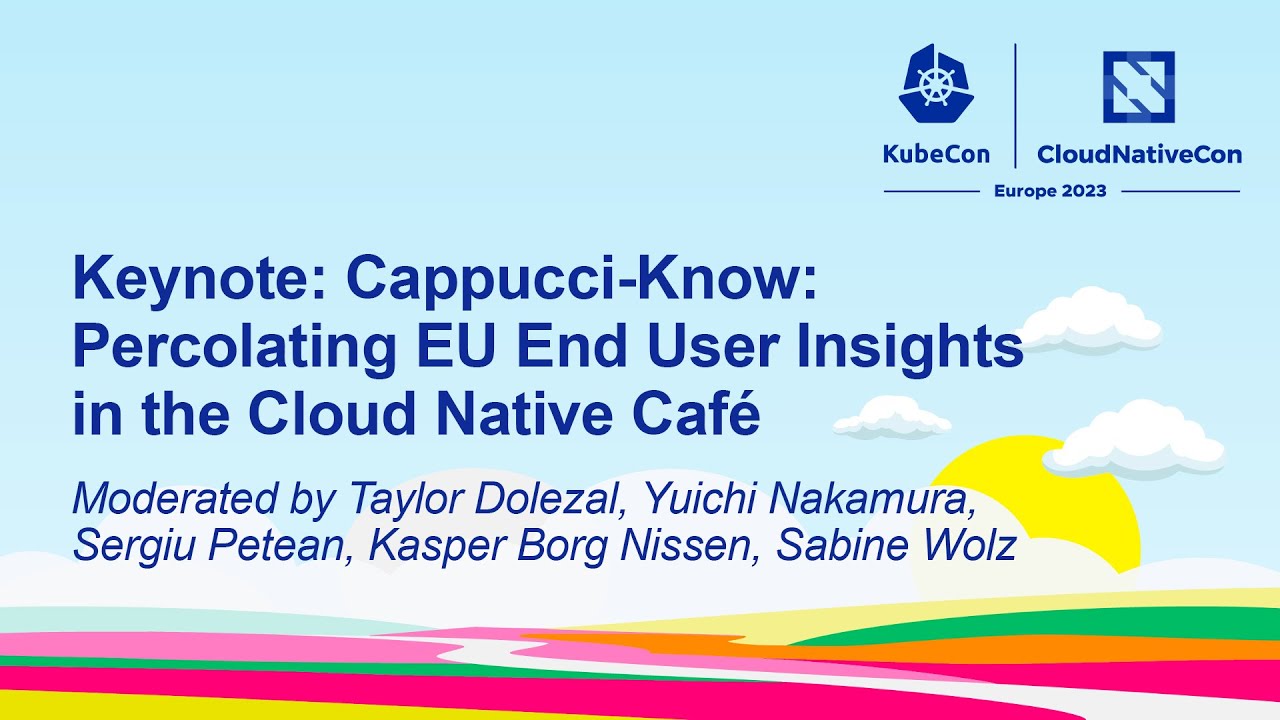 Cappucci-Know. Percolating EU End User Insights in the Cloud Native Café, KubeCon + CloudNativeCon Europe, Amsterdam