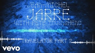 Jean-Michel Jarre, Pete Townshend - Travelator, Pt. 2 (Audio Video)