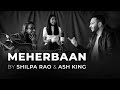 Meherbaan (Unplugged) by Shilpa Rao & Ash King