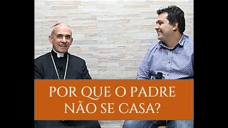 POR QUE O PADRE NÃO SE CASA? | Dom Henrique Soares da Costa