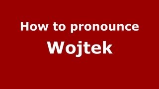 How to pronounce Wojtek
